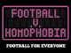 LGBTQ+ organisation Football v Homophobia